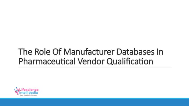 The Role Of Manufacturer Databases In Pharmaceutical Vendor Qualification.pptx